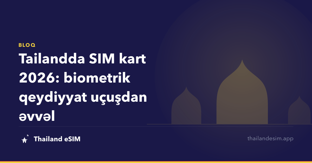 Tailandda SIM kart 2026: biometrik qeydiyyat uçuşdan əvvəl