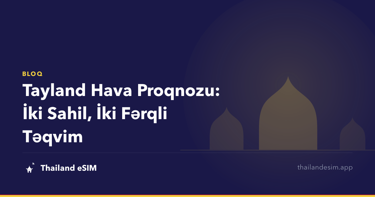 Tayland Hava Proqnozu: İki Sahil, İki Fərqli Təqvim