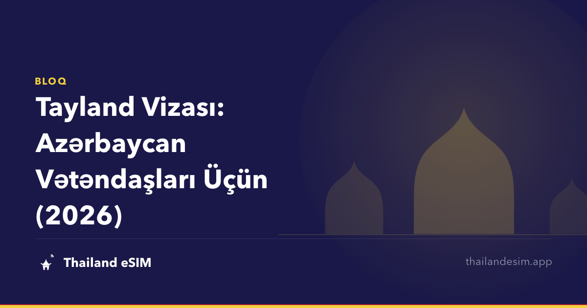 Tayland Vizası: Azərbaycan Vətəndaşları Üçün (2026)
