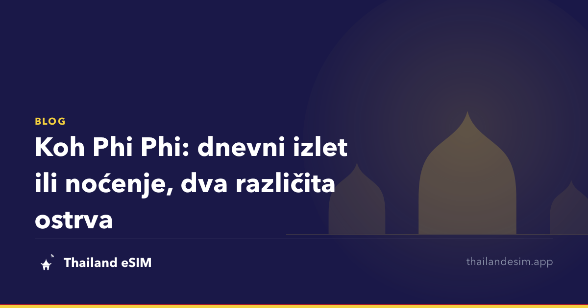 Koh Phi Phi: dnevni izlet ili noćenje, dva različita ostrva