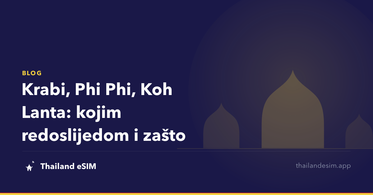 Krabi, Phi Phi, Koh Lanta: kojim redoslijedom i zašto