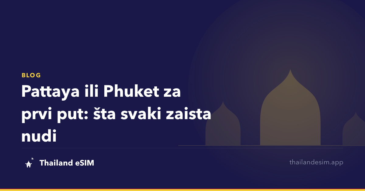 Pattaya ili Phuket za prvi put: šta svaki zaista nudi
