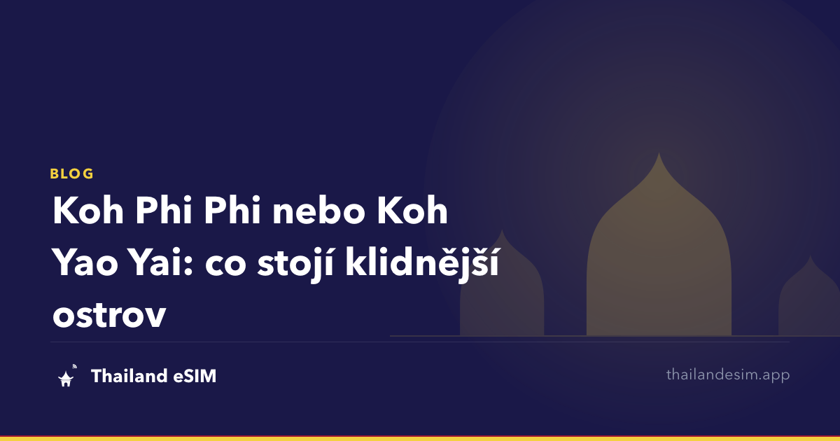 Koh Phi Phi nebo Koh Yao Yai: co stojí klidnější ostrov