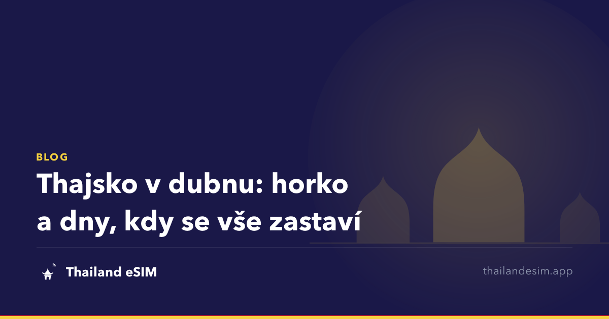 Thajsko v dubnu: horko a dny, kdy se vše zastaví