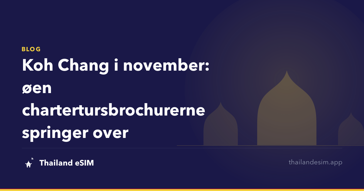 Koh Chang i november: øen chartertursbrochurerne springer over