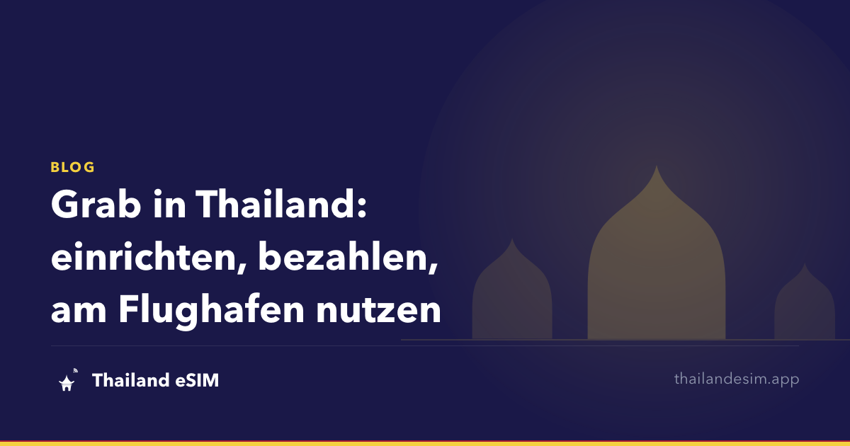 Grab in Thailand: einrichten, bezahlen, am Flughafen nutzen