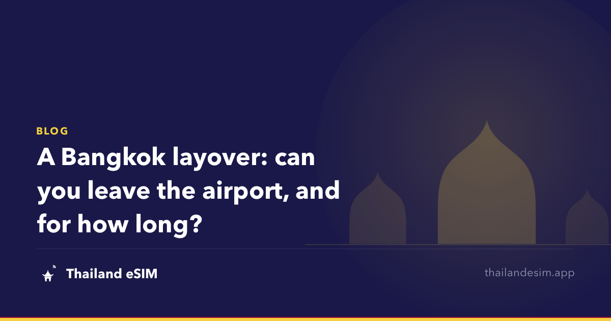 A Bangkok layover: can you leave the airport, and for how long?