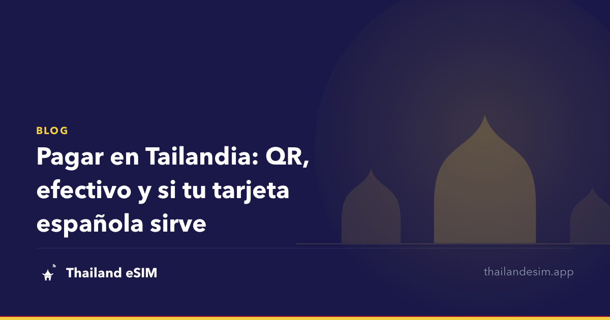Pagar en Tailandia: QR, efectivo y si tu tarjeta española sirve