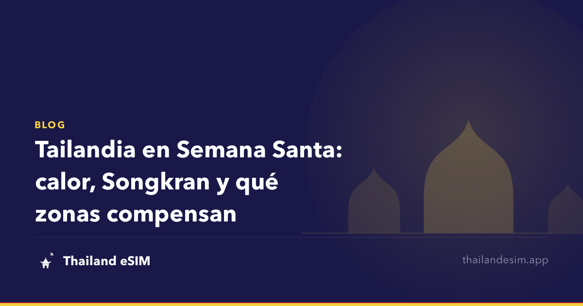 Tailandia en Semana Santa: calor, Songkran y qué zonas compensan