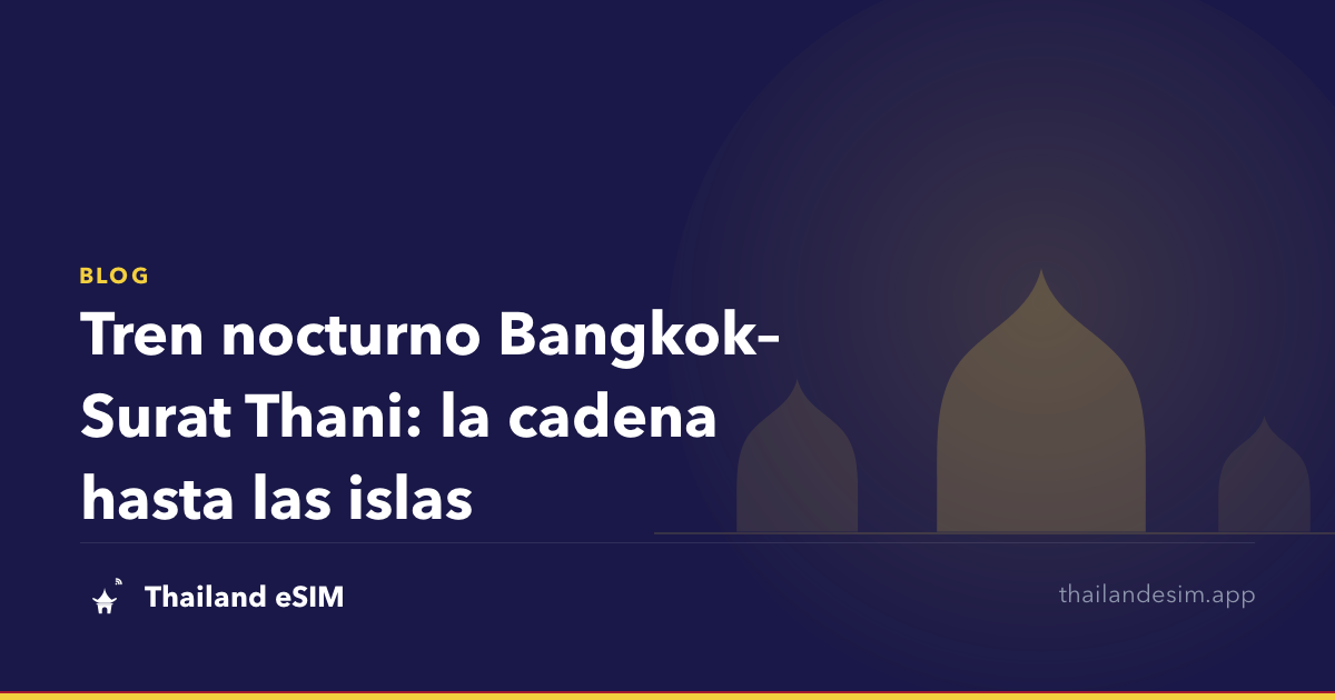 Tren nocturno Bangkok–Surat Thani: la cadena hasta las islas