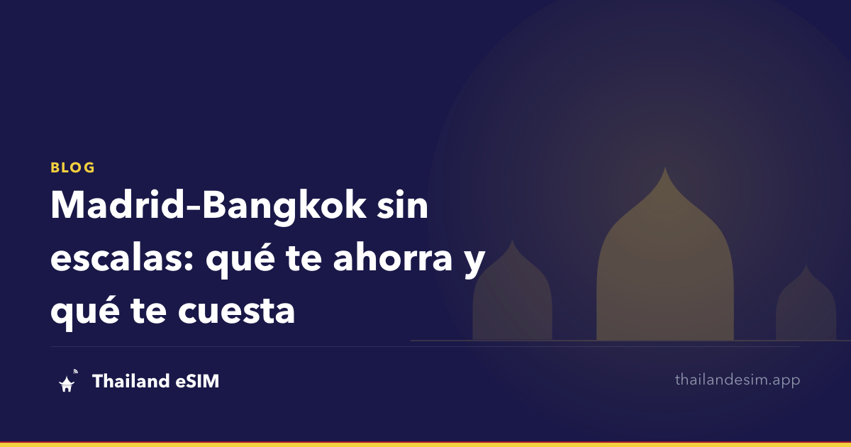 Madrid–Bangkok sin escalas: qué te ahorra y qué te cuesta