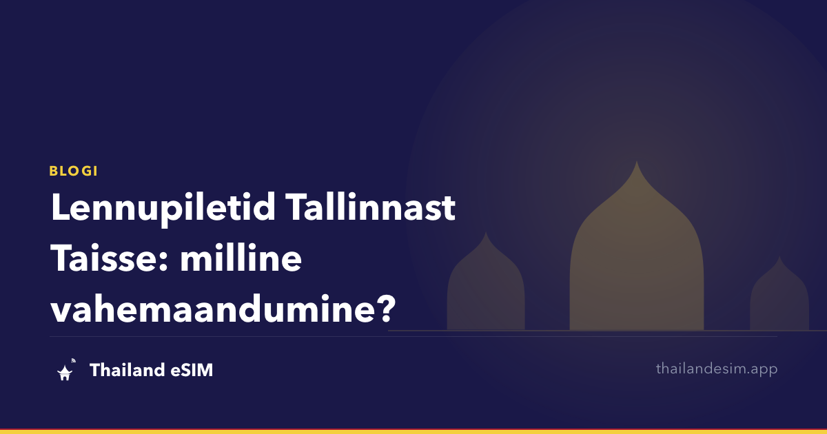 Lennupiletid Tallinnast Taisse: milline vahemaandumine?