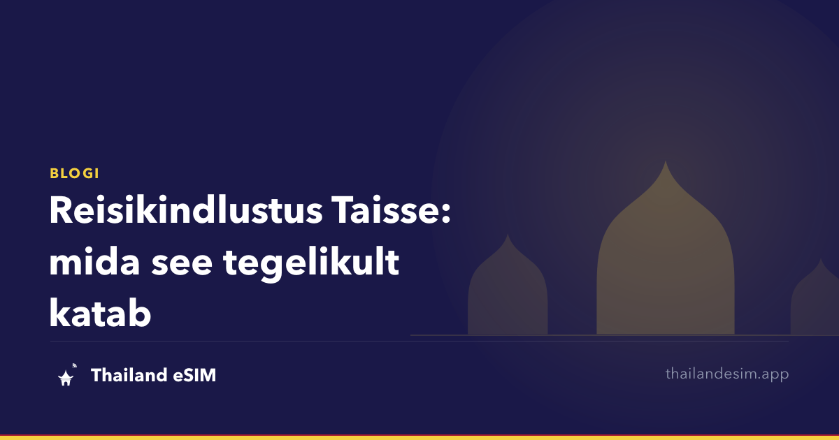 Reisikindlustus Taisse: mida see tegelikult katab