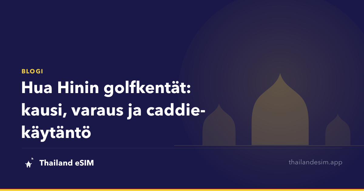 Hua Hinin golfkentät: kausi, varaus ja caddie-käytäntö