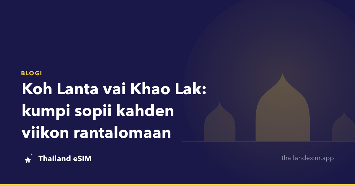 Koh Lanta vai Khao Lak: kumpi sopii kahden viikon rantalomaan