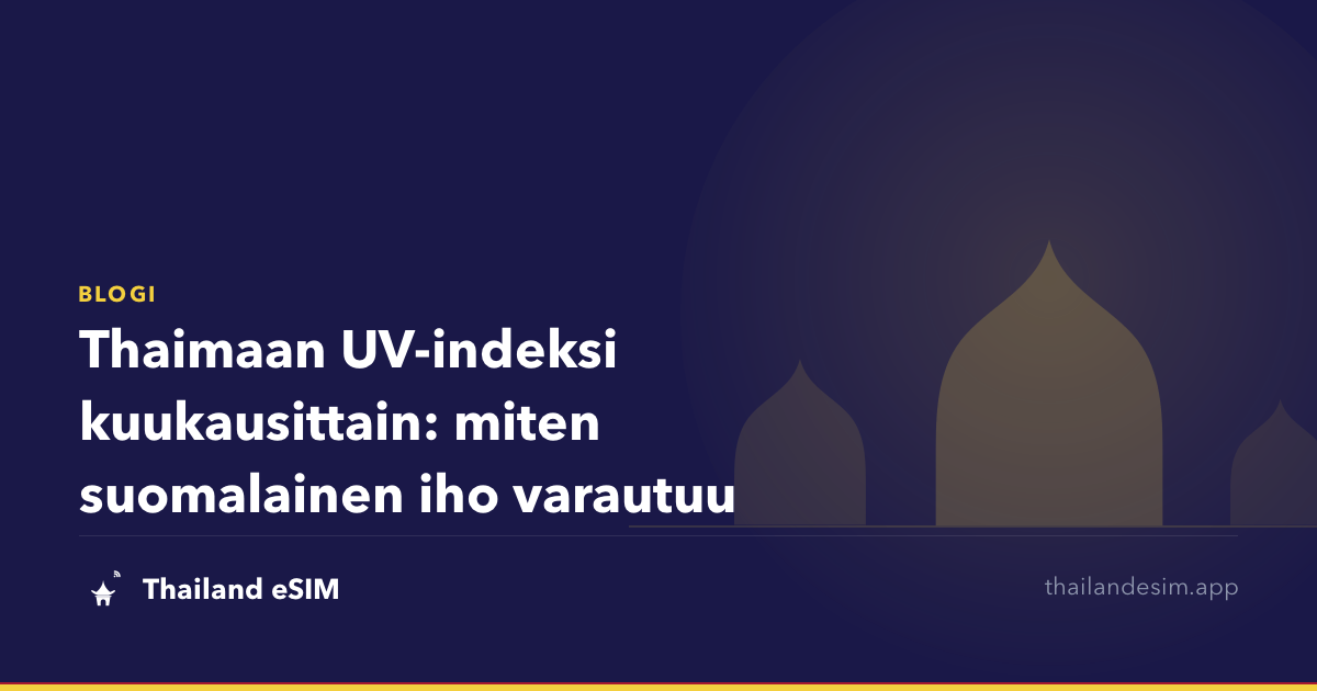 Thaimaan UV-indeksi kuukausittain: miten suomalainen iho varautuu