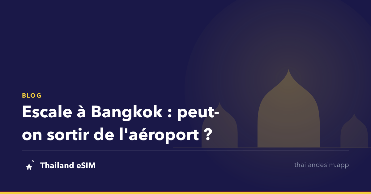 Escale à Bangkok : peut-on sortir de l'aéroport ?