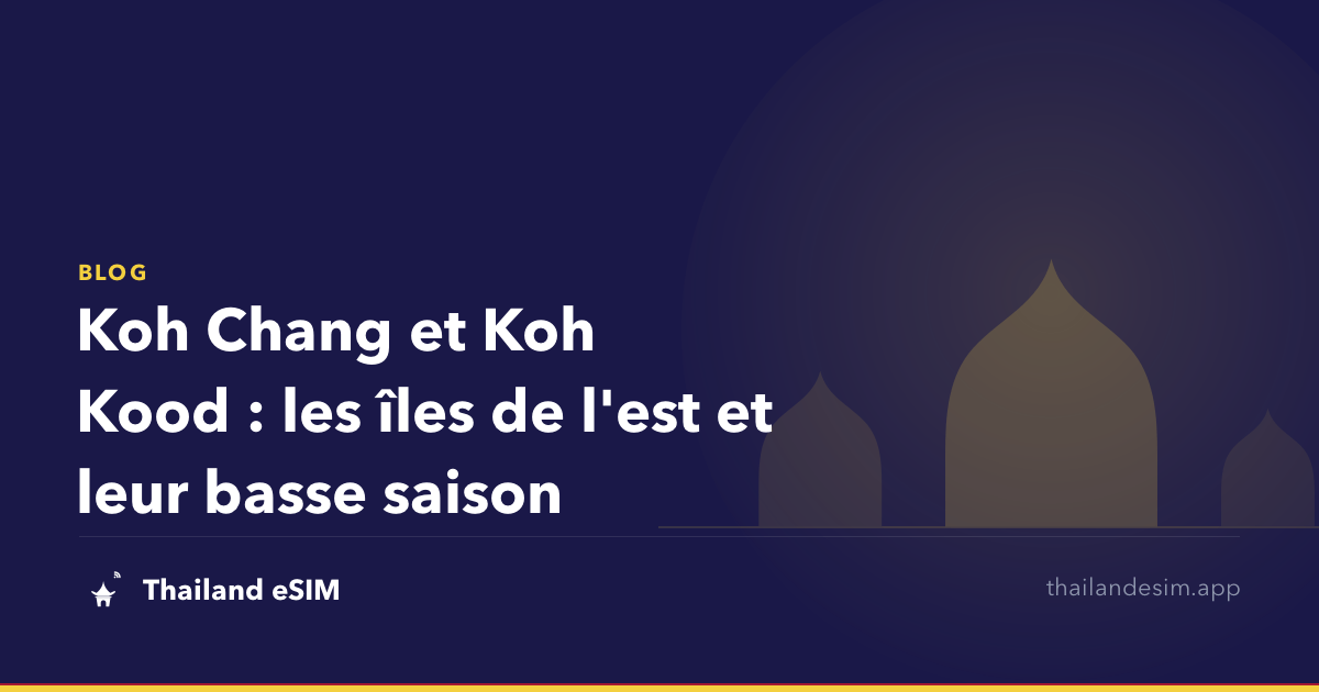 Koh Chang et Koh Kood : les îles de l'est et leur basse saison