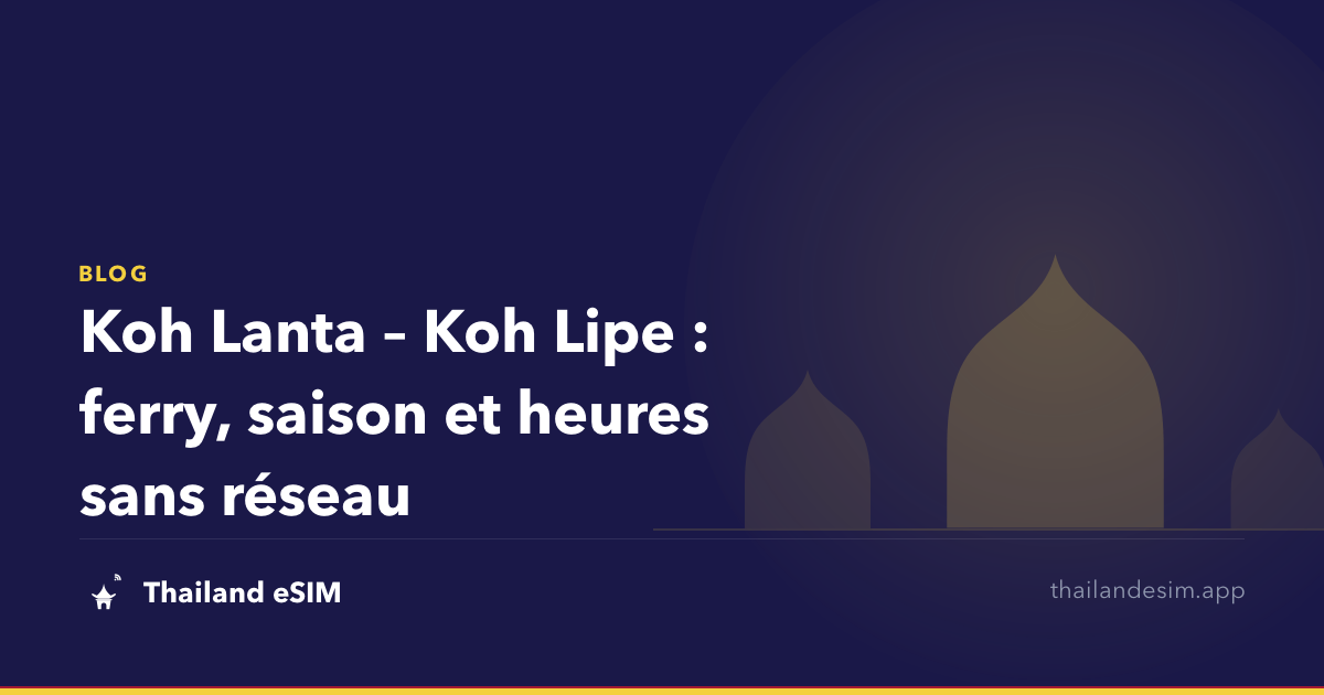 Koh Lanta – Koh Lipe : ferry, saison et heures sans réseau