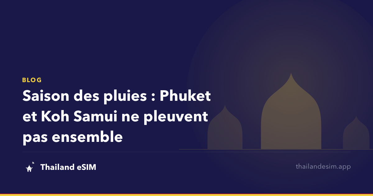 Saison des pluies : Phuket et Koh Samui ne pleuvent pas ensemble