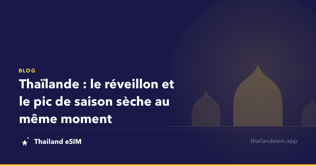 Thaïlande : le réveillon et le pic de saison sèche au même moment