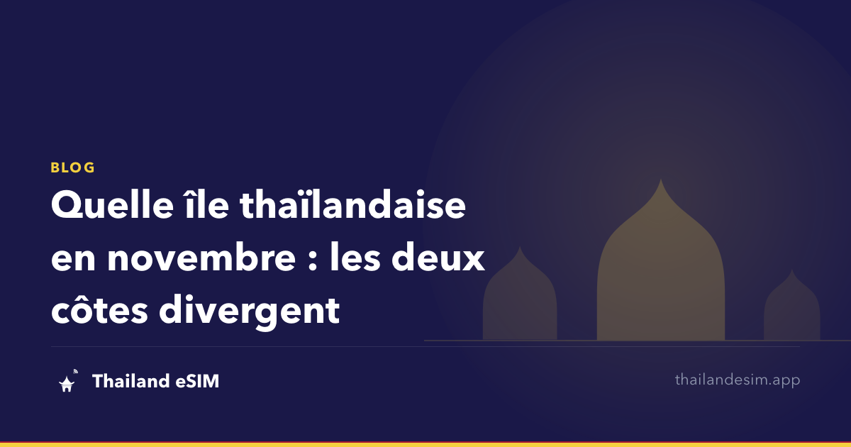 Quelle île thaïlandaise en novembre : les deux côtes divergent