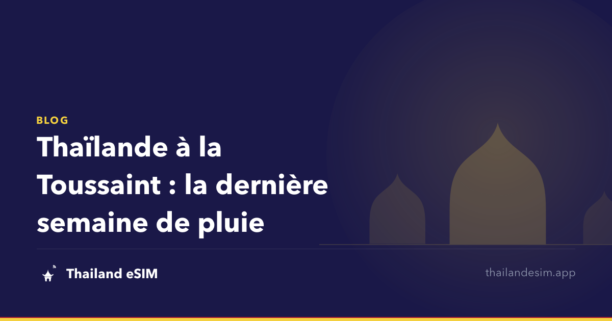Thaïlande à la Toussaint : la dernière semaine de pluie