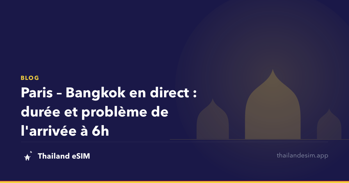 Paris – Bangkok en direct : durée et problème de l'arrivée à 6h