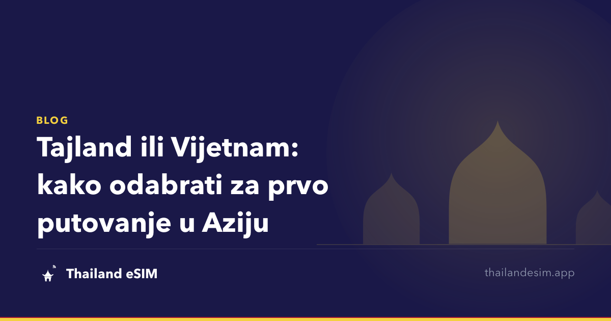 Tajland ili Vijetnam: kako odabrati za prvo putovanje u Aziju