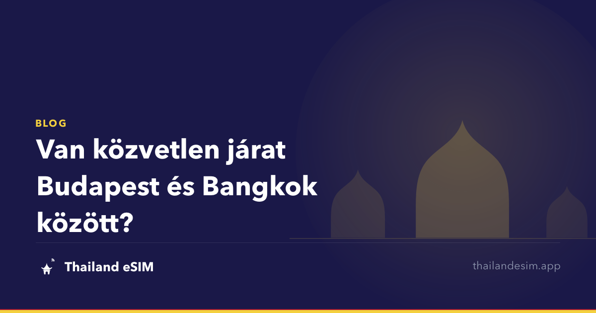 Van közvetlen járat Budapest és Bangkok között?