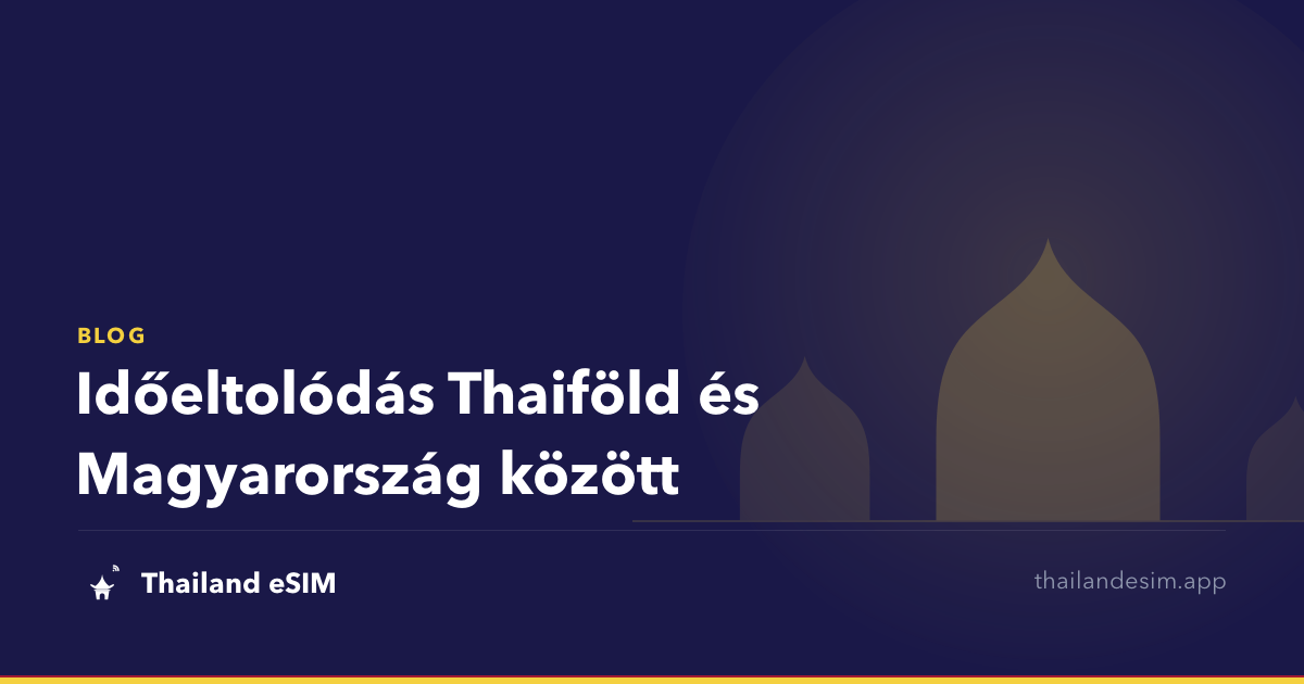 Időeltolódás Thaiföld és Magyarország között