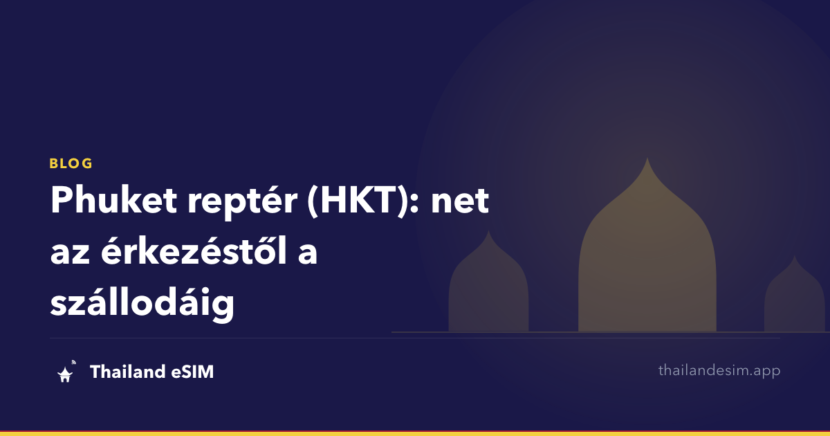 Phuket reptér (HKT): net az érkezéstől a szállodáig