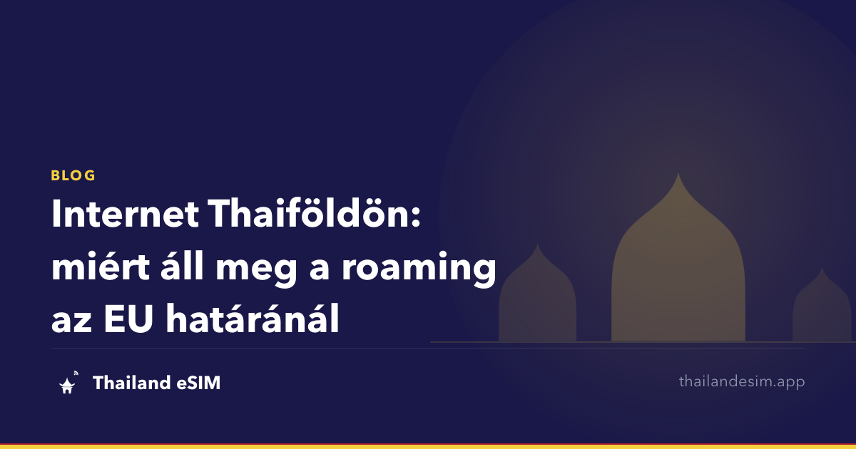 Internet Thaiföldön: miért áll meg a roaming az EU határánál