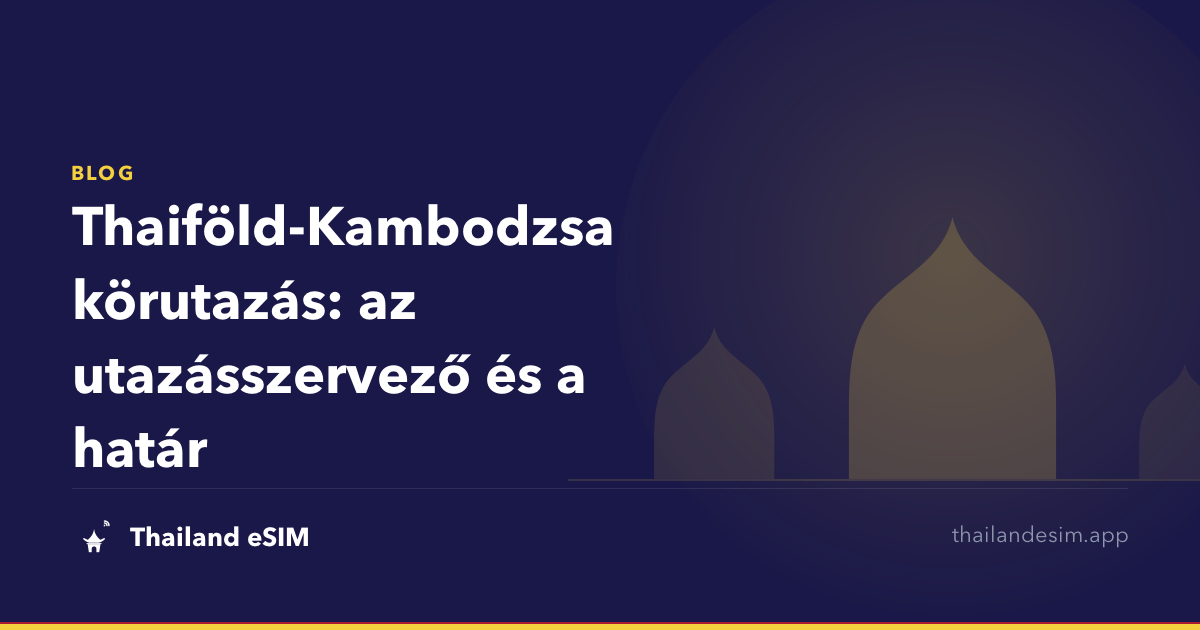 Thaiföld-Kambodzsa körutazás: az utazásszervező és a határ