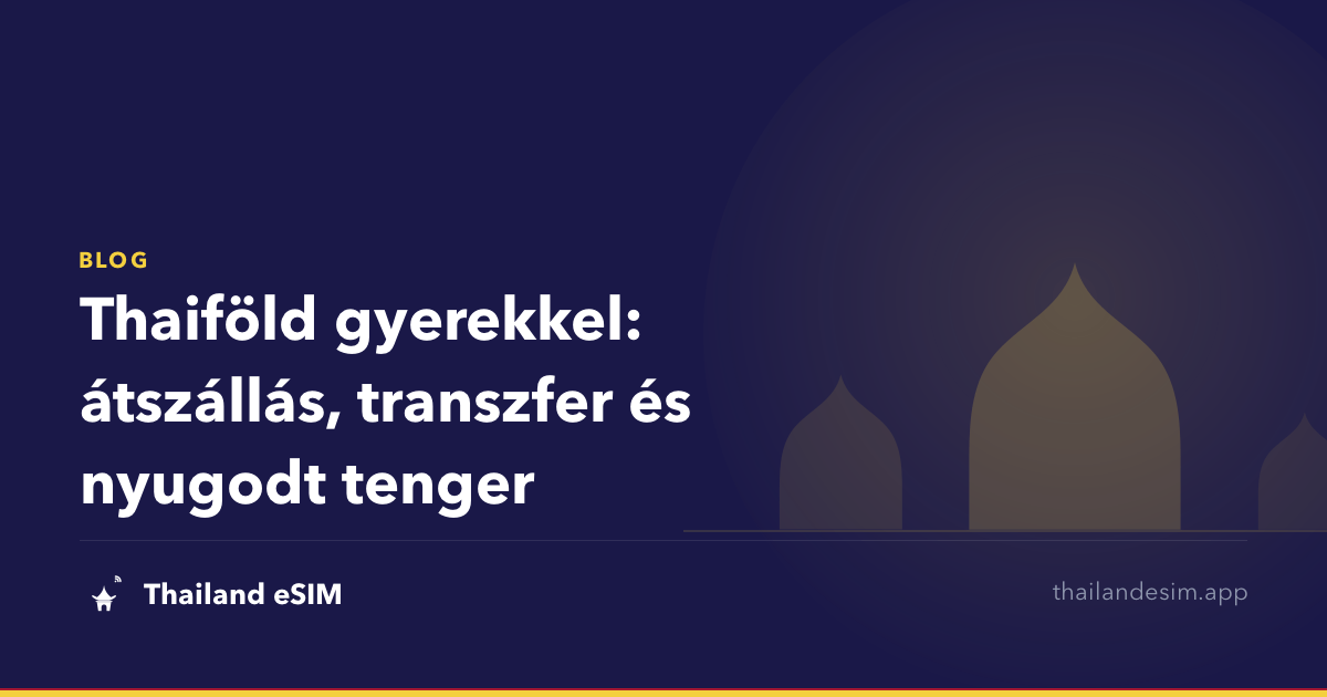 Thaiföld gyerekkel: átszállás, transzfer és nyugodt tenger