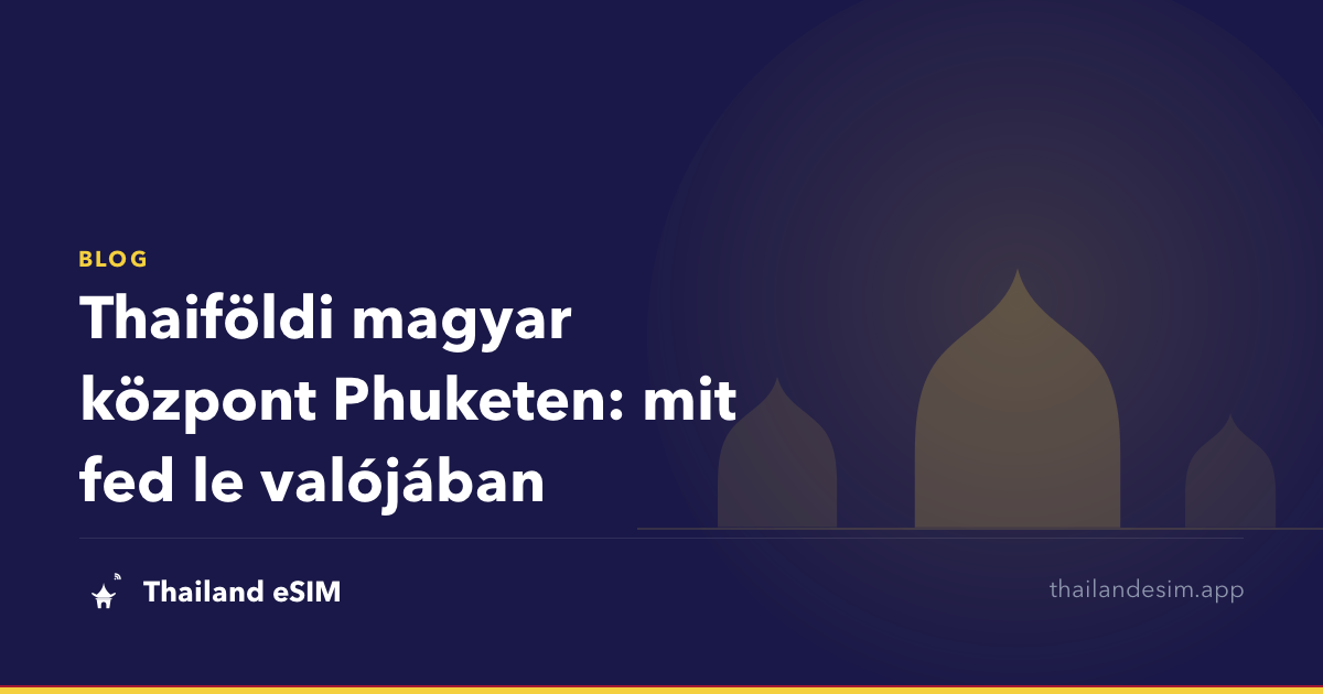 Thaiföldi magyar központ Phuketen: mit fed le valójában