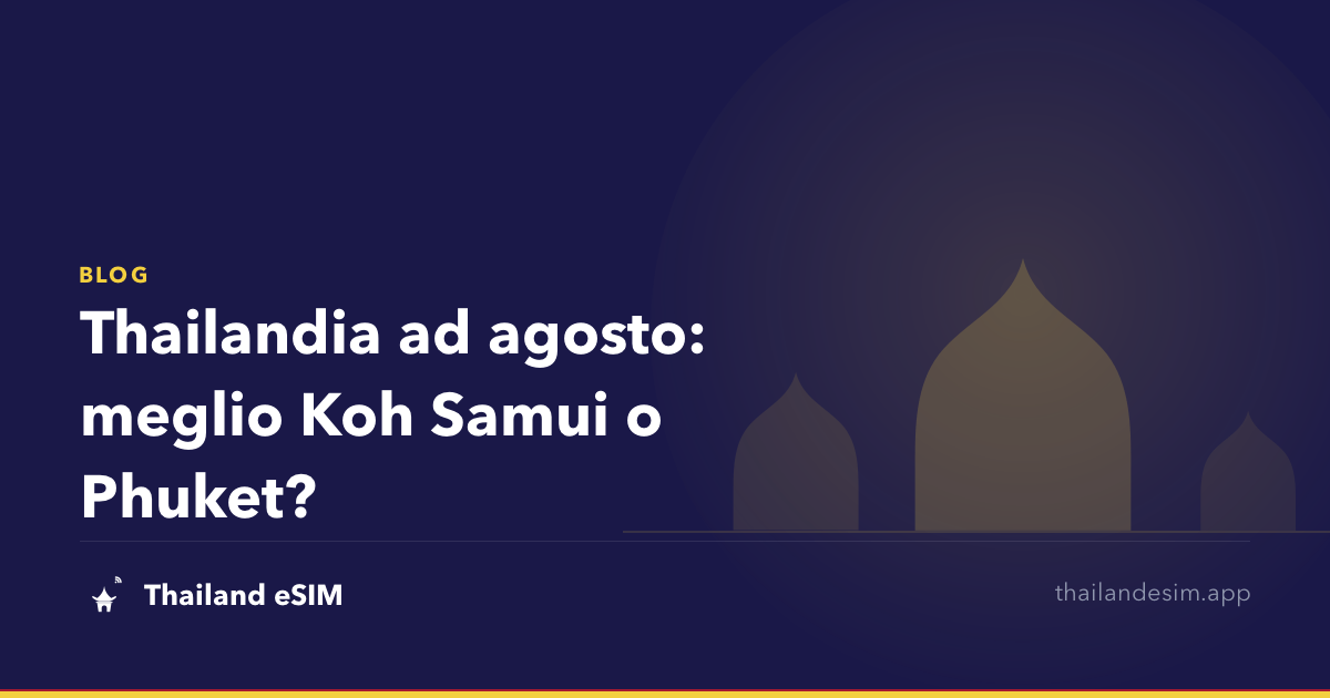 Thailandia ad agosto: meglio Koh Samui o Phuket?
