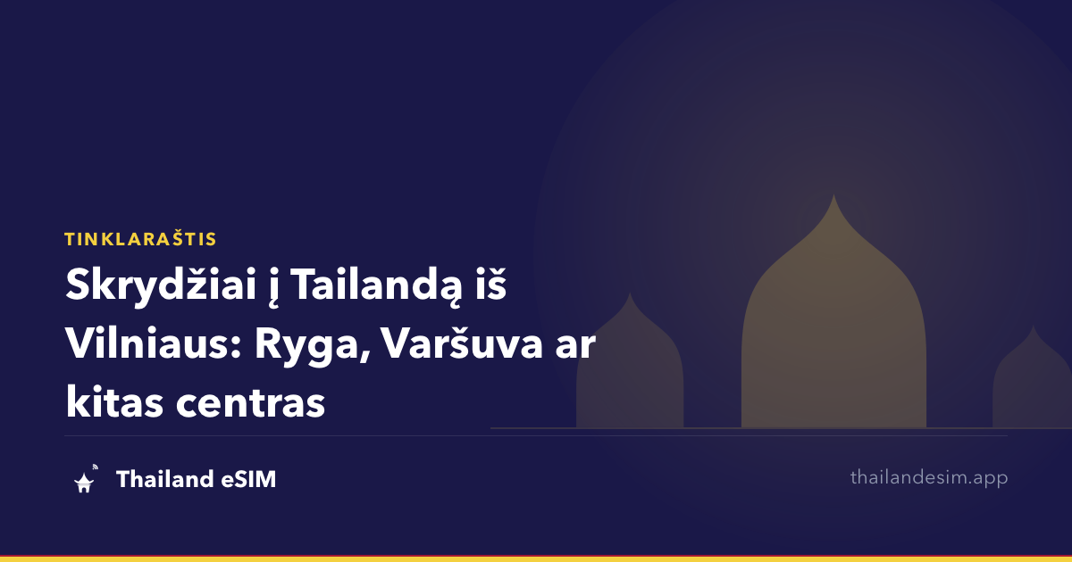 Skrydžiai į Tailandą iš Vilniaus: Ryga, Varšuva ar kitas centras