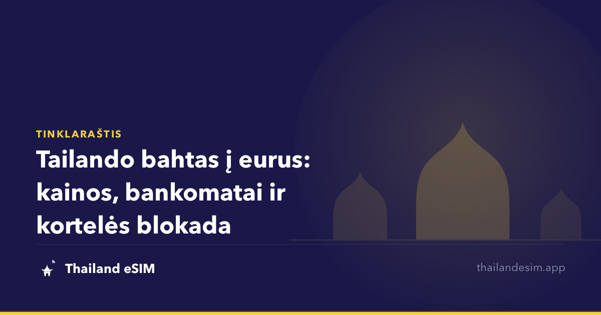 Tailando bahtas į eurus: kainos, bankomatai ir kortelės blokada