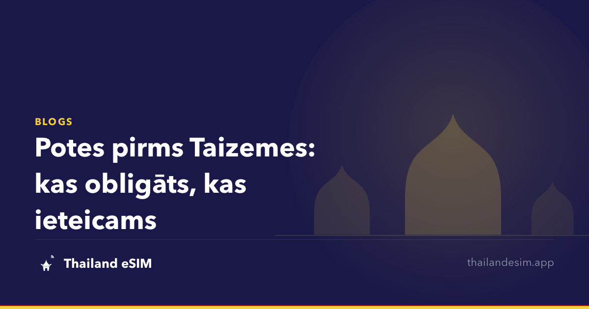 Potes pirms Taizemes: kas obligāts, kas ieteicams