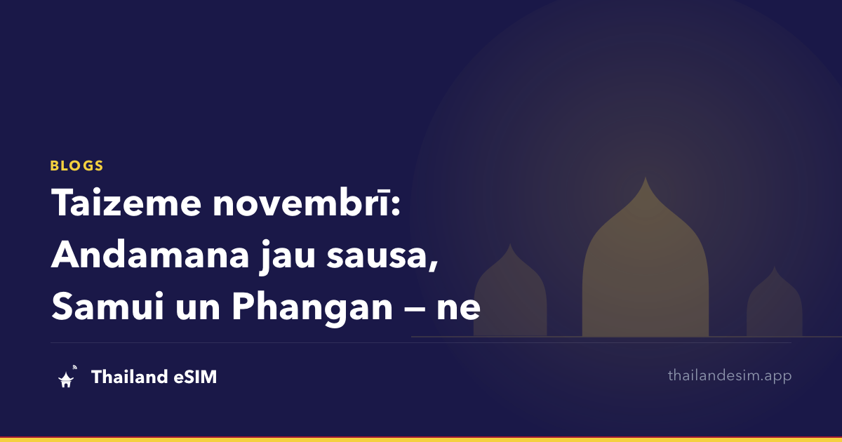Taizeme novembrī: Andamana jau sausa, Samui un Phangan — ne