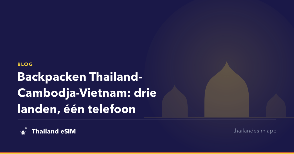 Backpacken Thailand-Cambodja-Vietnam: drie landen, één telefoon