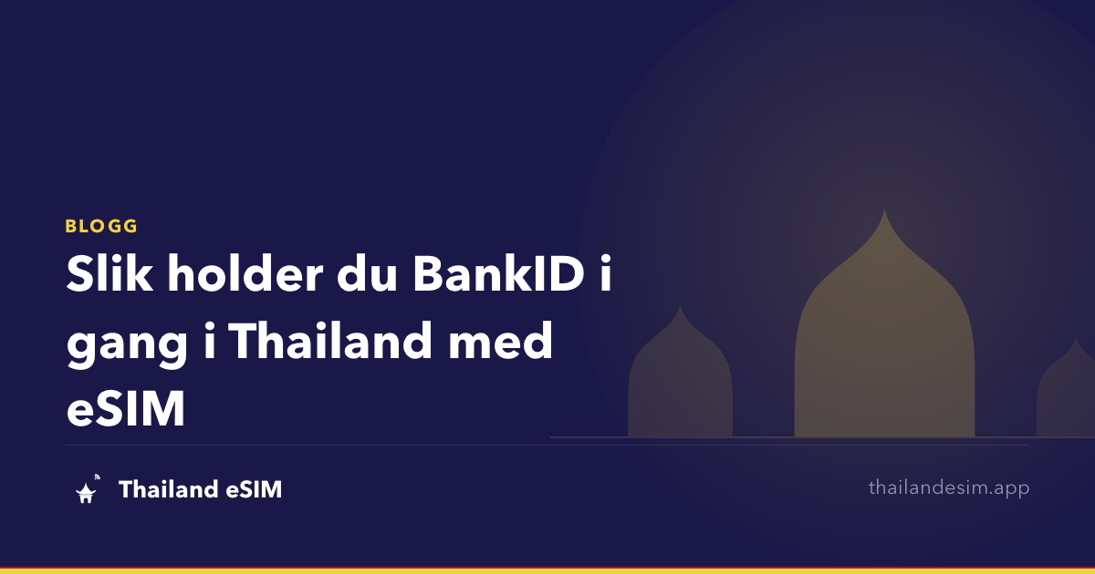 Slik holder du BankID i gang i Thailand med eSIM