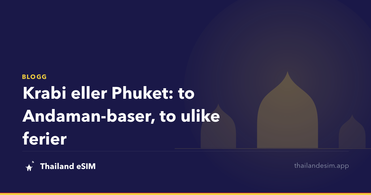 Krabi eller Phuket: to Andaman-baser, to ulike ferier