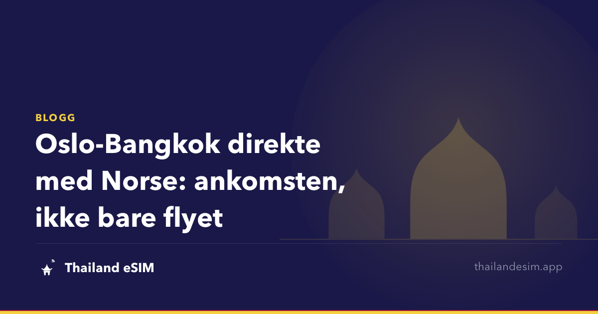 Oslo-Bangkok direkte med Norse: ankomsten, ikke bare flyet