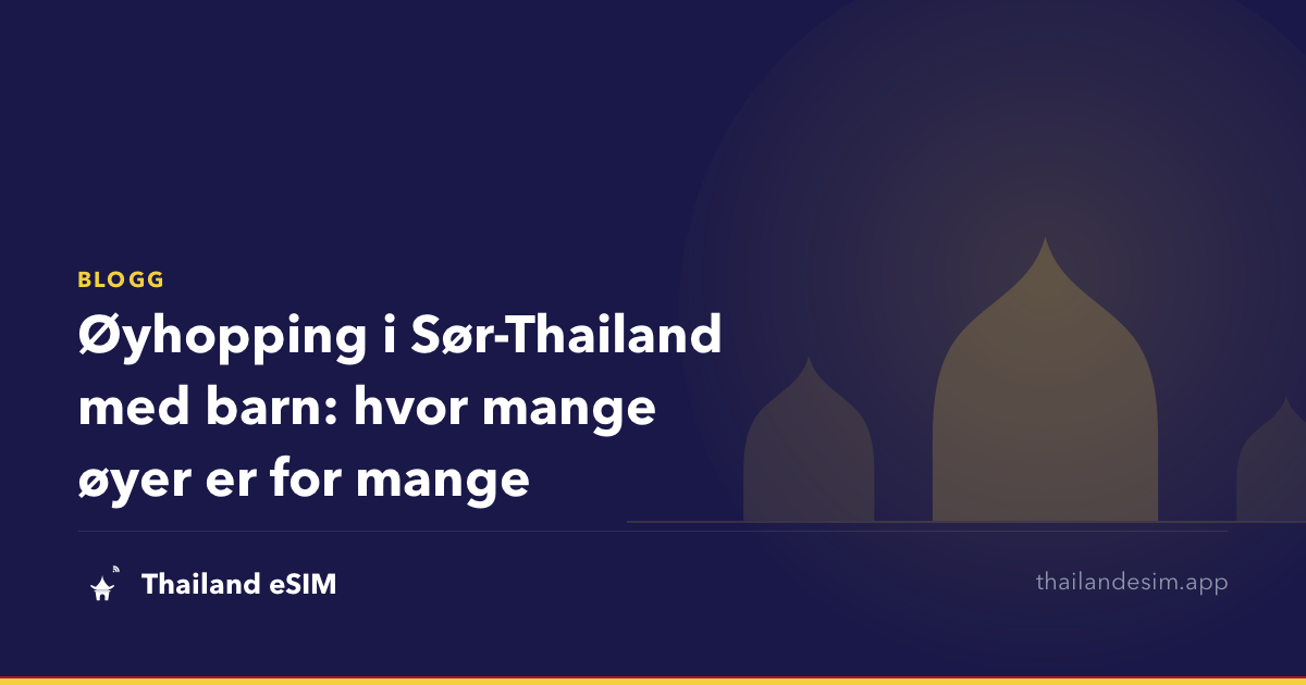 Øyhopping i Sør-Thailand med barn: hvor mange øyer er for mange