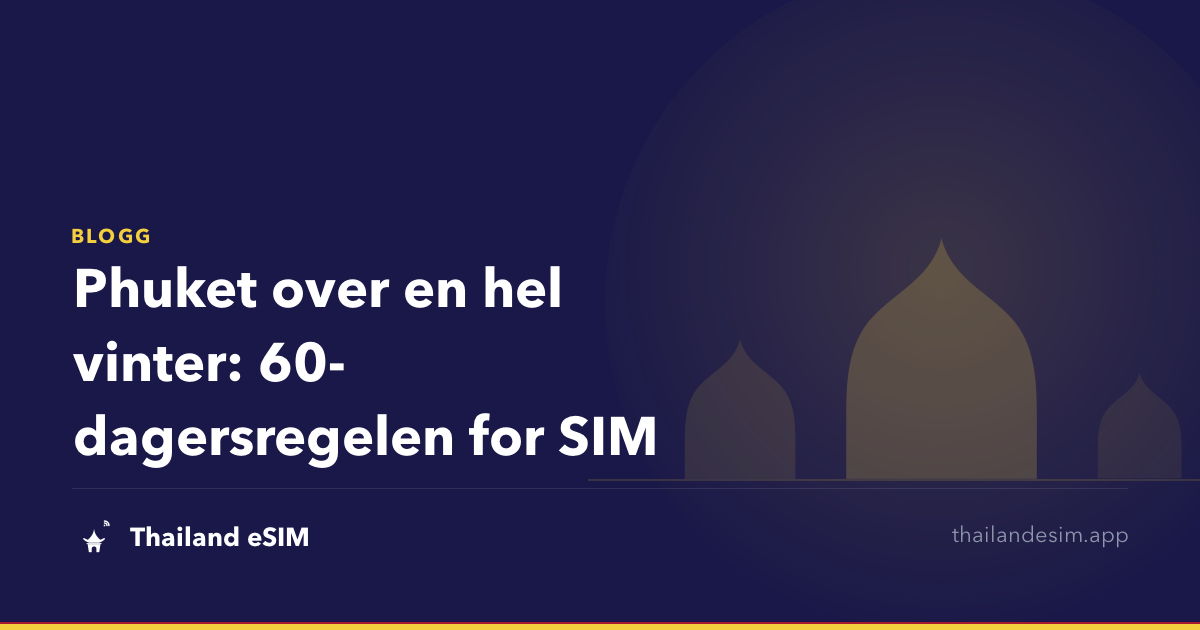 Phuket over en hel vinter: 60-dagersregelen for SIM
