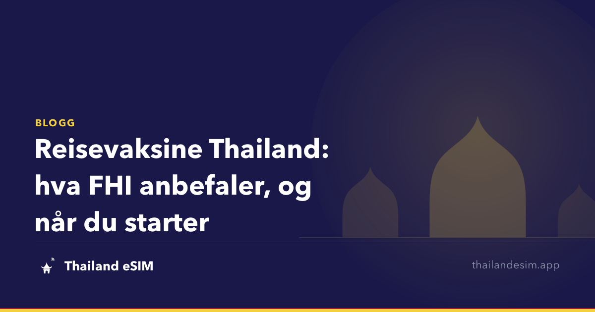 Reisevaksine Thailand: hva FHI anbefaler, og når du starter