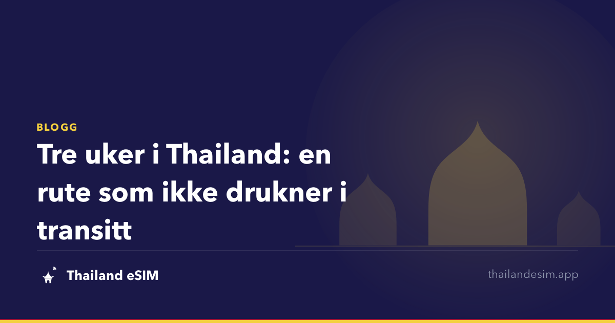 Tre uker i Thailand: en rute som ikke drukner i transitt