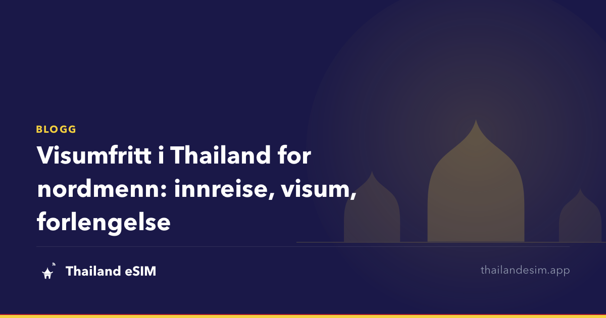 Visumfritt i Thailand for nordmenn: innreise, visum, forlengelse